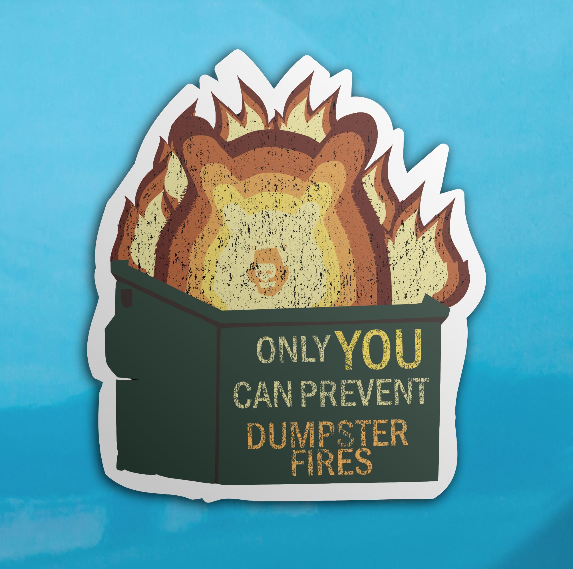 Only YOU Can Prevent Dumpster Fires